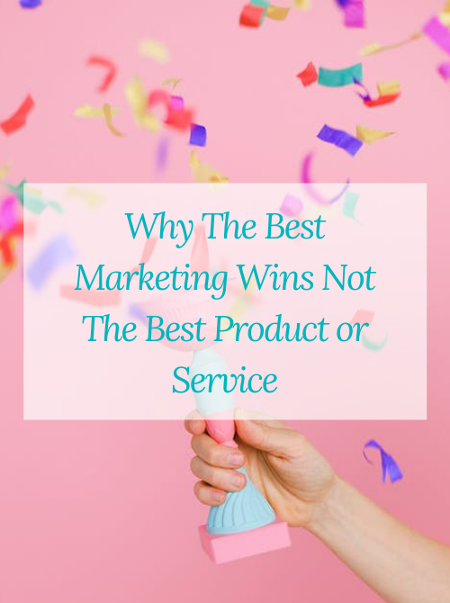 Why The Best Marketing Wins, Not The Best Product or Service