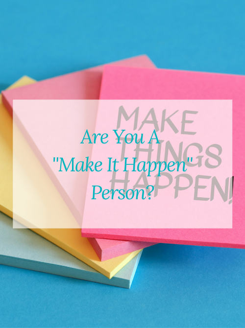 Are You A “Make It Happen” Person?