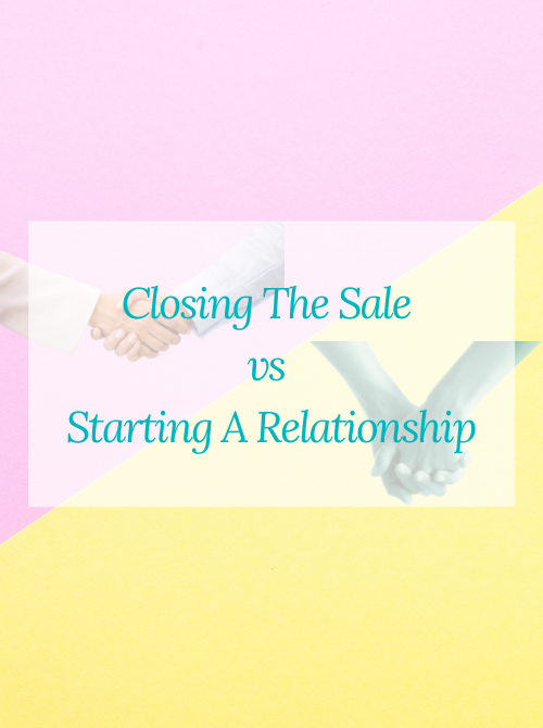 Closing The Sale vs Starting A Relationship